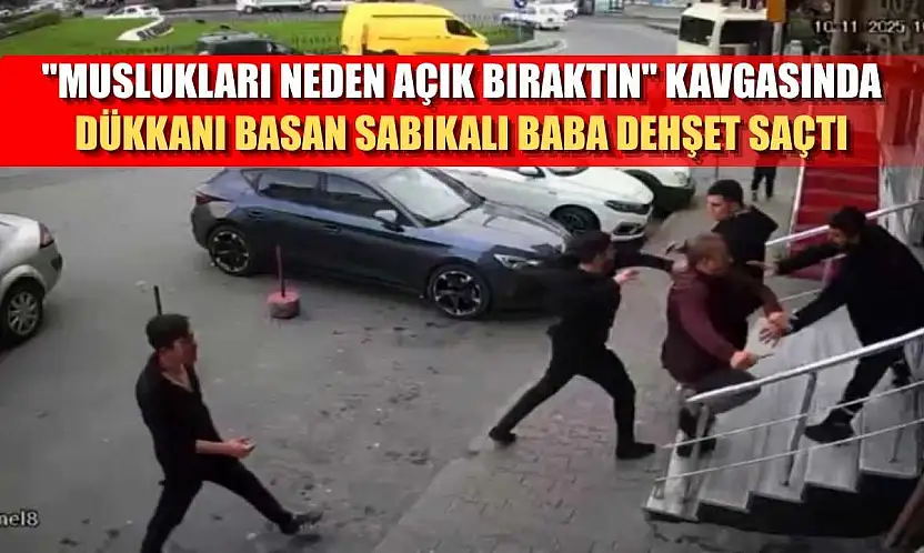 'Muslukları neden açık bıraktın' kavgasında dükkanı basan sabıkalı baba dehşet saçtı