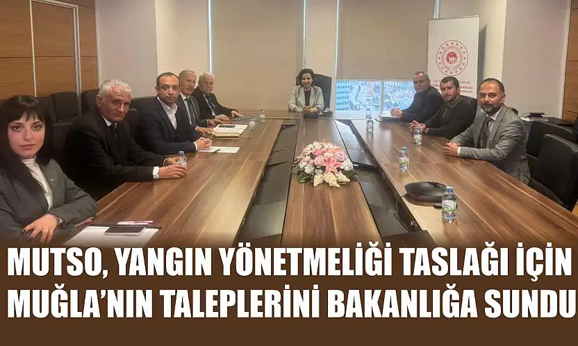MUTSO, Yangın Yönetmeliği Taslağı İçin Muğla'nın Taleplerini Bakanlığa Sundu