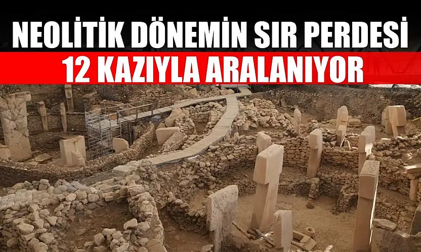 Neolitik dönemin sır perdesi 12 kazıyla aralanıyor