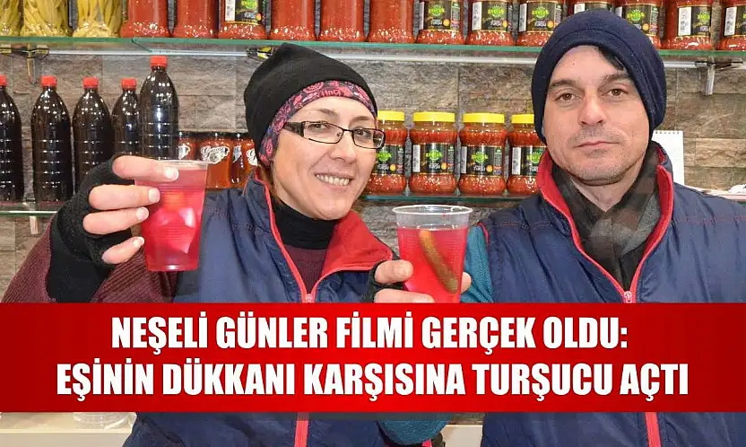 Neşeli Günler filmi gerçek oldu: Eşinin dükkanı karşısına turşucu açtı