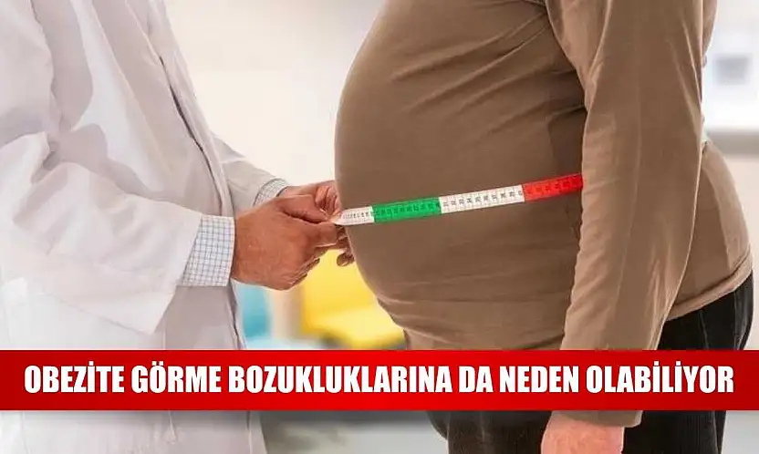 Obezite görme bozukluklarına da neden olabiliyor