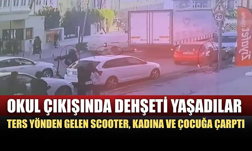 Okul çıkışında dehşeti yaşadılar: Ters yönden gelen scooter, kadına ve çocuğa çarptı