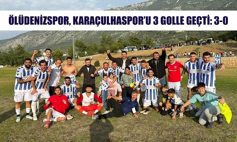 Ölüdenizspor, Karaçulhaspor'u 3 golle geçti: 3-0