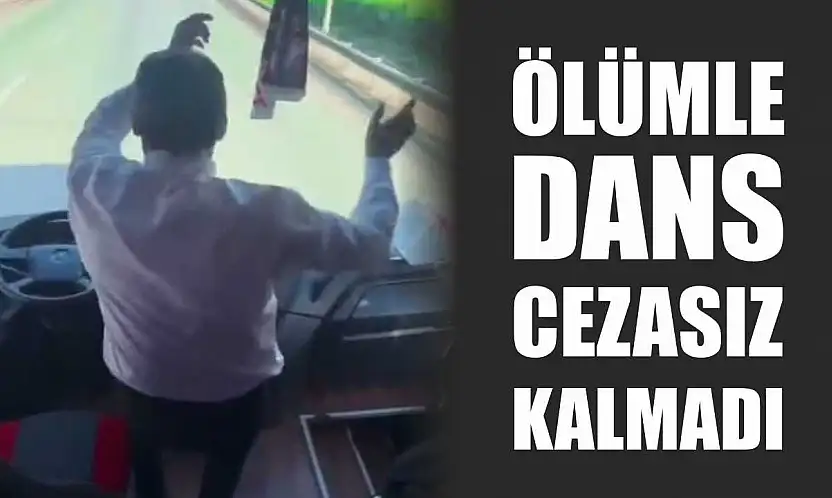 Ölümle dans cezasız kalmadı