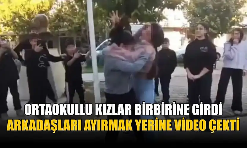 Ortaokullu kızlar birbirine girdi, arkadaşları ayırmak yerine video çekti