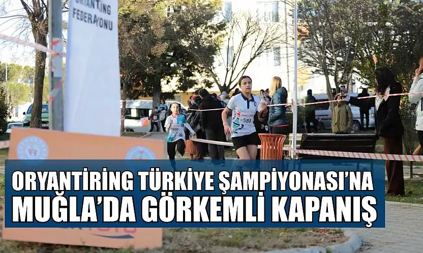 Oryantiring Türkiye Şampiyonası'na Muğla'da görkemli kapanış