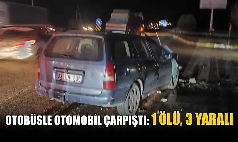 Otobüsle otomobil çarpıştı: 1 ölü, 3 yaralı