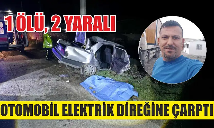 Otomobil elektrik direğine çarptı: 1 ölü, 2 yaralı