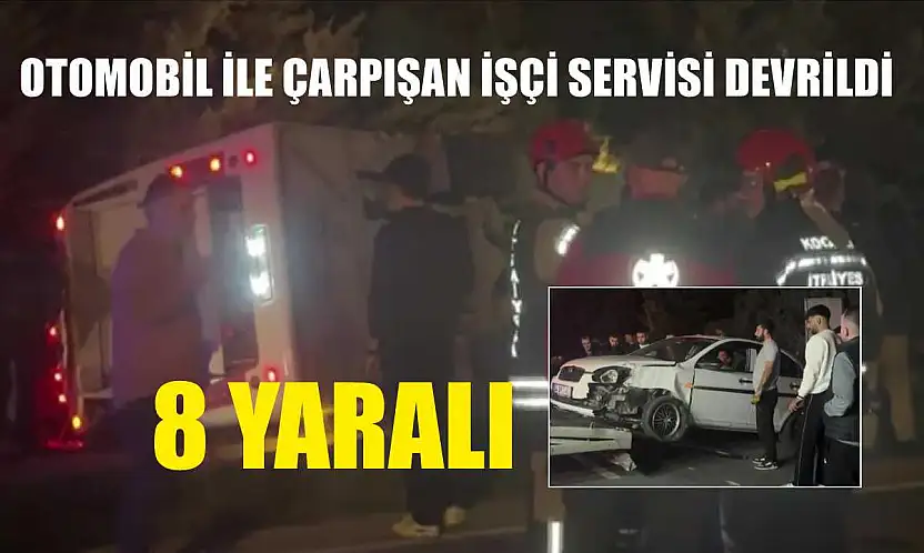 Otomobil ile çarpışan işçi servisi devrildi: 8 yaralı
