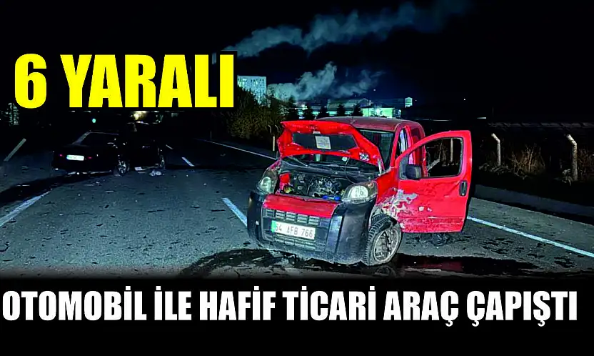 Otomobil ile hafif ticari araç çapıştı: 6 yaralı