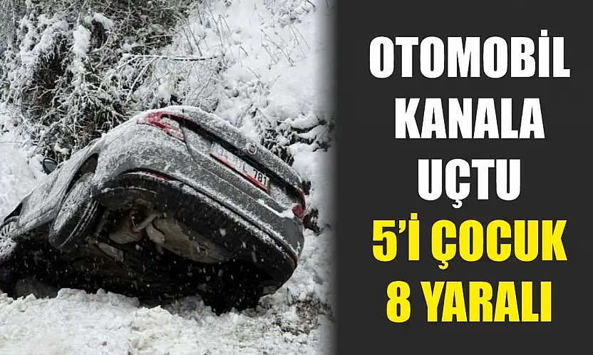 Otomobil kanala uçtu: 5'i çocuk 8 yaralı