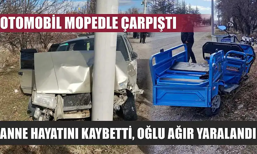 Otomobil mopedle çarpıştı: Anne hayatını kaybetti, oğlu ağır yaralandı