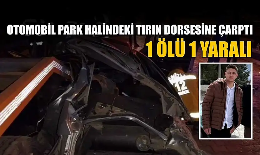 Otomobil park halindeki tırın dorsesine çarptı: 1 ölü 1 yaralı