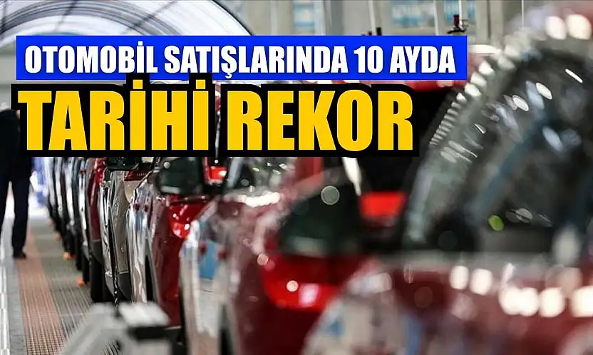 Otomobil satışlarında 10 ayda tarihi rekor