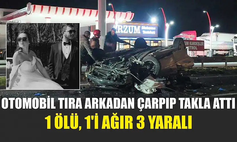 Otomobil tıra arkadan çarpıp takla attı: 1 ölü, 1'i ağır 3 yaralı