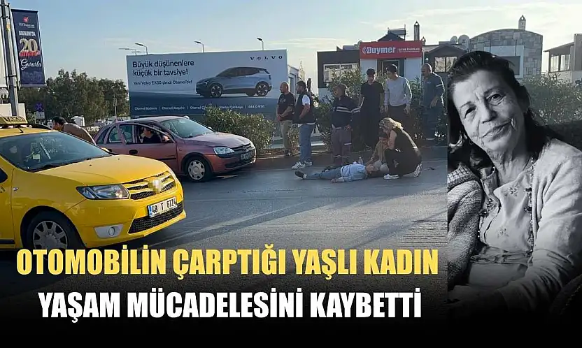 Otomobilin çarptığı yaşlı kadın yaşam mücadelesini kaybetti