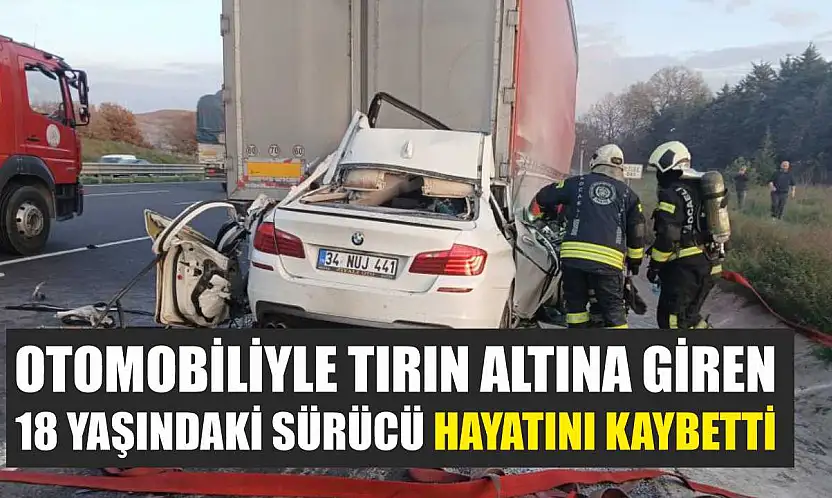 Otomobiliyle tırın altına giren 18 yaşındaki sürücü hayatını kaybetti