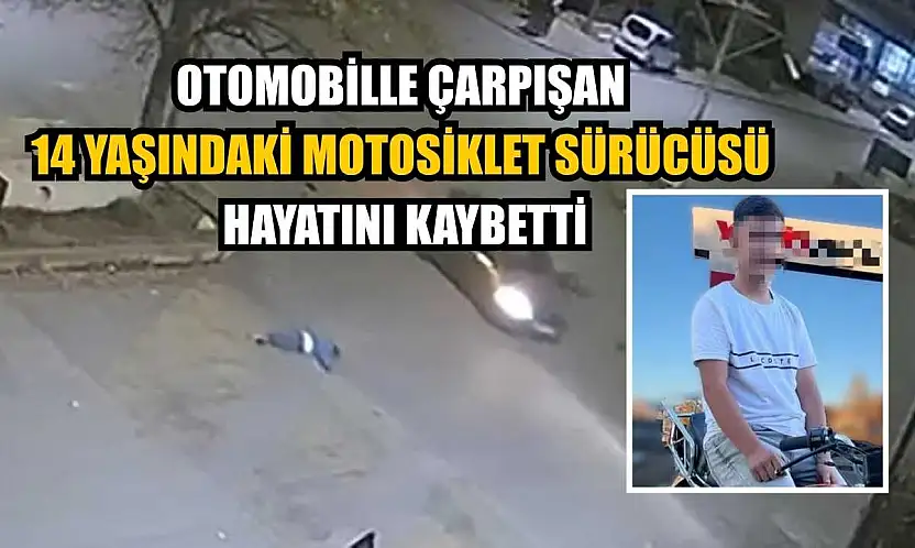 Otomobille çarpışan 14 yaşındaki motosiklet sürücüsü hayatını kaybetti