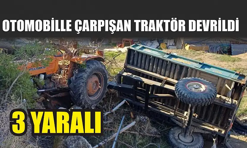 Otomobille çarpışan traktör devrildi: 3 yaralı