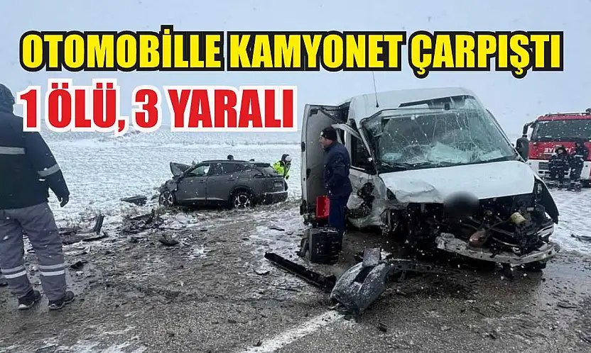 Otomobille kamyonet çarpıştı: 1 ölü, 3 yaralı