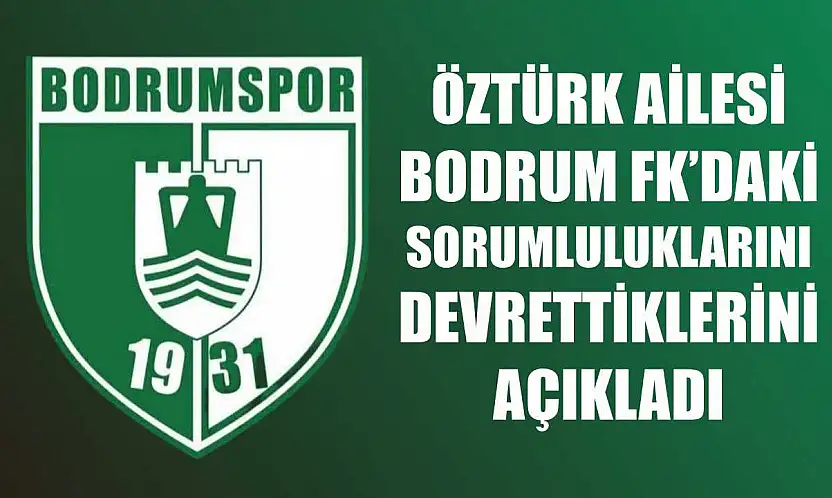 Öztürk Ailesi, Bodrum FK'daki sorumluluklarını devrettiklerini açıkladı