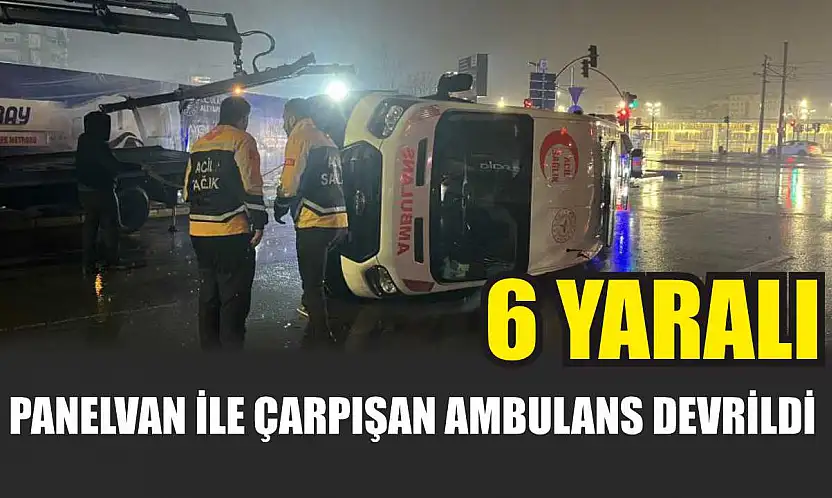 Panelvan ile çarpışan ambulans devrildi: 6 yaralı