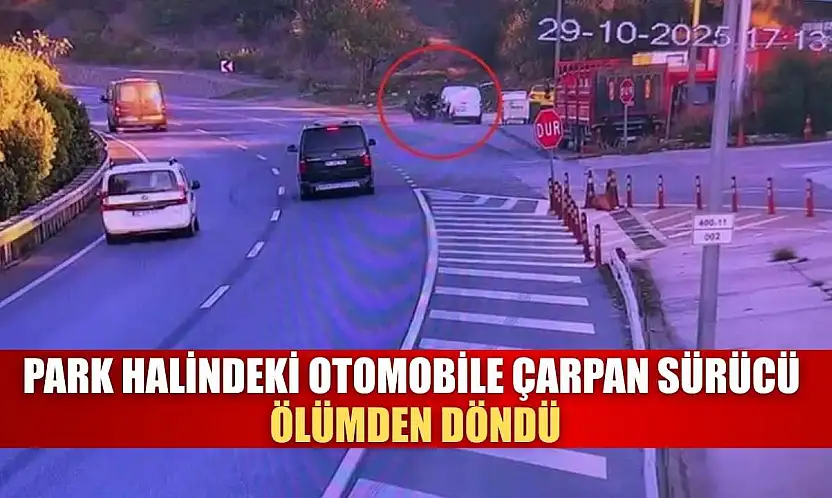 Park halindeki otomobile çarpan sürücü ölümden döndü