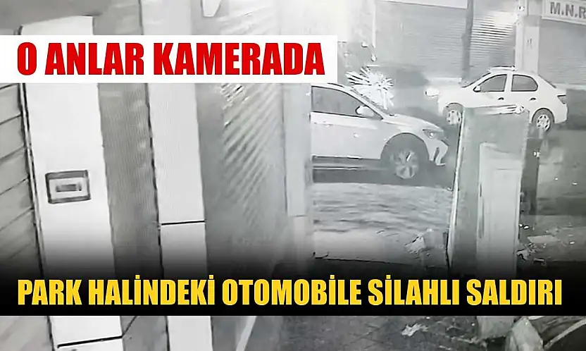 Park halindeki otomobile silahlı saldırı: O anlar kamerada