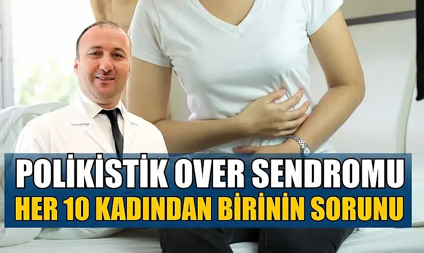 Polikistik Over Sendromu her 10 kadından birinin sorunu