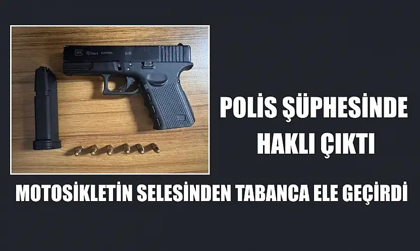 Polis şüphesinde haklı çıktı, motosikletin selesinden tabanca ele geçirdi