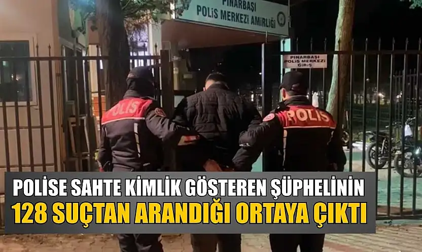 Polise sahte kimlik gösteren şüphelinin 128 suçtan arandığı ortaya çıktı