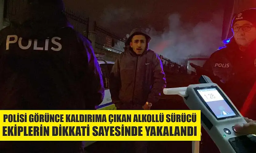 Polisi görünce kaldırıma çıkan alkollü sürücü, ekiplerin dikkati sayesinde yakalandı