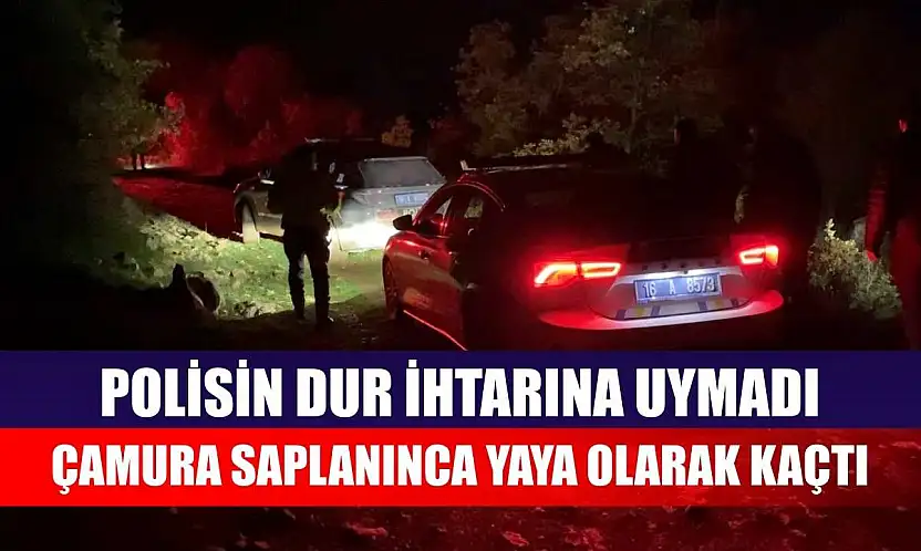 Polisin dur ihtarına uymadı, çamura saplanınca yaya olarak kaçtı