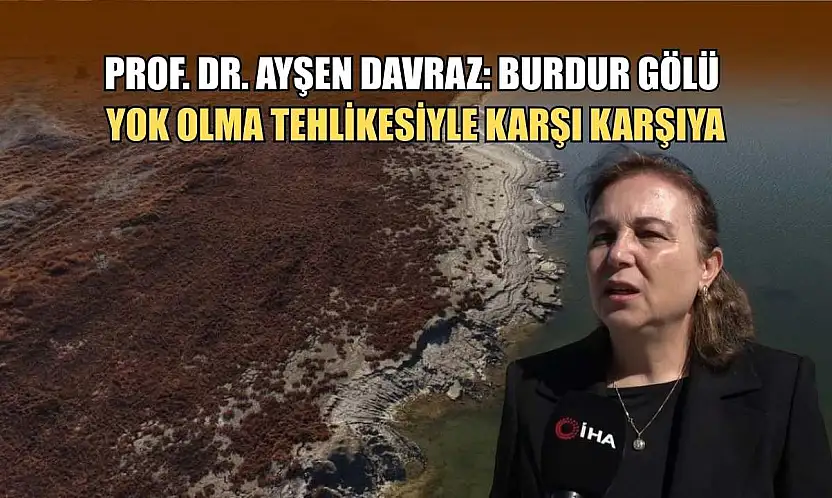 Prof. Dr. Ayşen Davraz: Burdur Gölü yok olma tehlikesiyle karşı karşıya