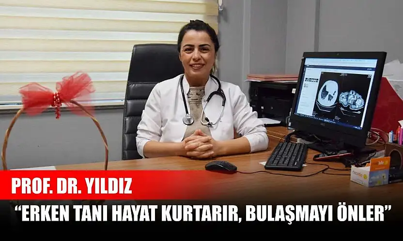 Prof. Dr. Yıldız 'Erken tanı hayat kurtarır, bulaşmayı önler'
