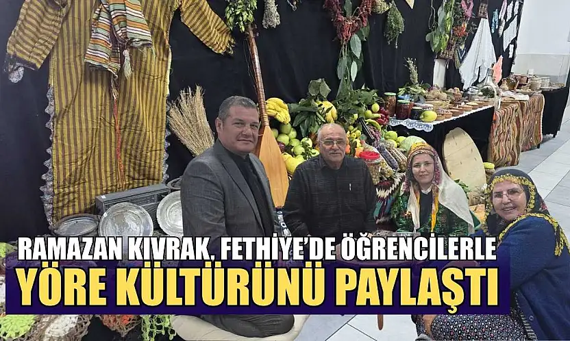 Ramazan Kıvrak, Fethiye'de öğrencilerle yöre kültürünü paylaştı