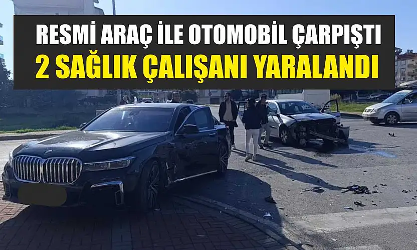 Resmi Araç ile Otomobil Çarpıştı: 2 Sağlık Çalışanı Yaralandı