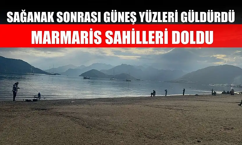 Sağanak sonrası güneş yüzleri güldürdü, Marmaris sahilleri doldu