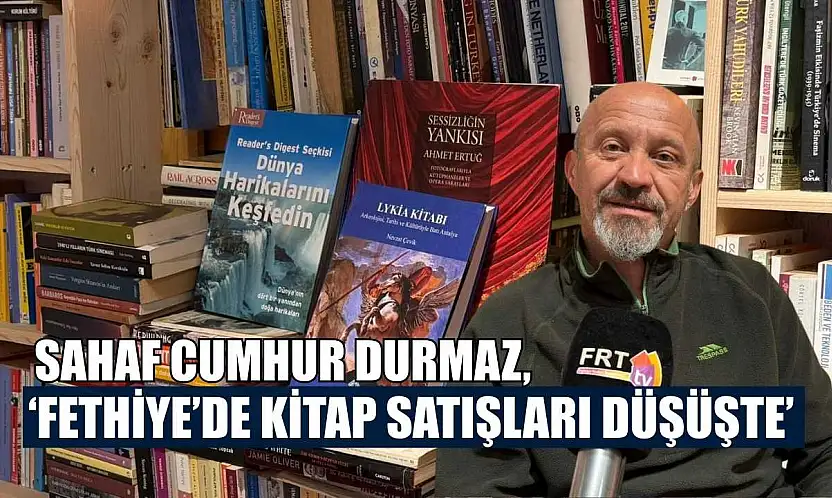 Sahaf Cumhur Durmaz, 'Fethiye'de kitap satışları düşüşte'