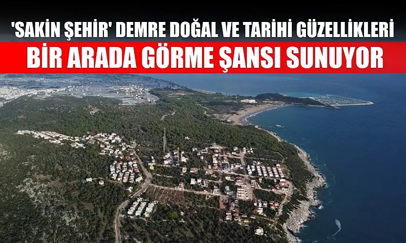 'Sakin şehir' Demre doğal ve tarihi güzellikleri bir arada görme şansı sunuyor