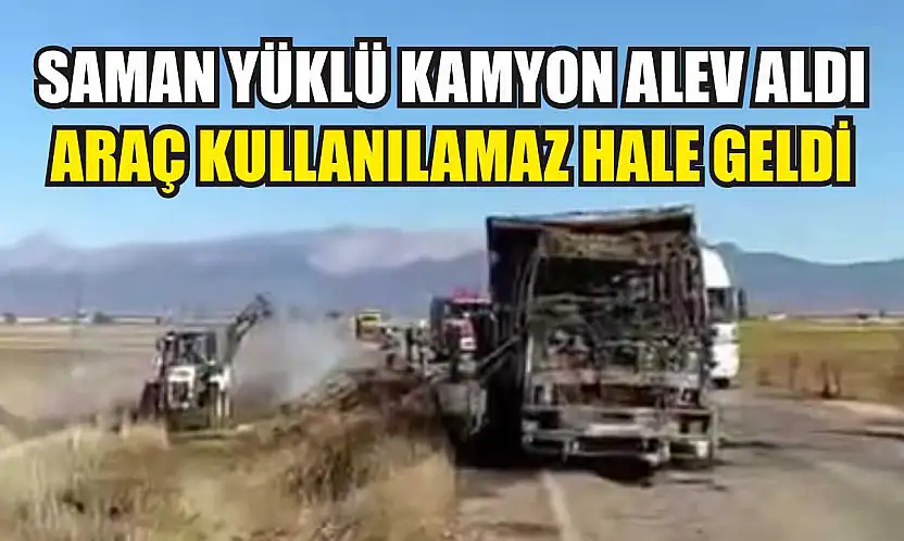 Saman Yüklü Kamyon Alev Aldı: Araç Kullanılamaz Hale Geldi