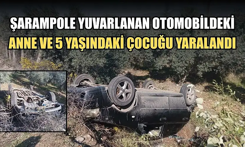Şarampole yuvarlanan otomobildeki anne ve 5 yaşındaki çocuğu yaralandı