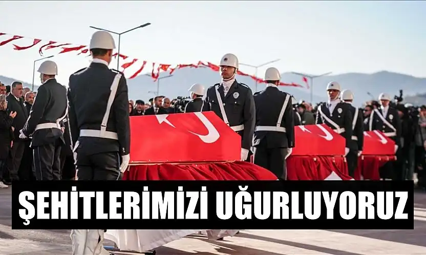Şehitlerimizi uğurluyoruz