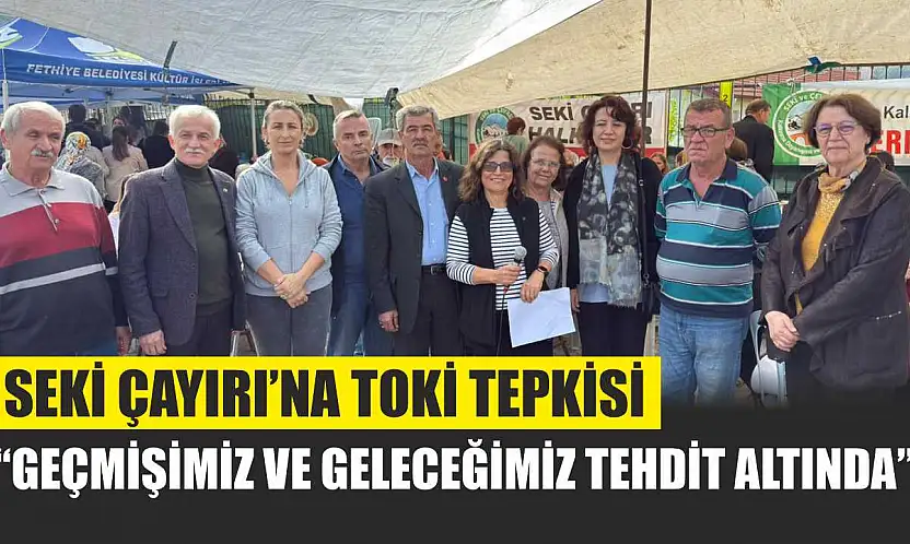 Seki Çayırı'na TOKİ tepkisi: 'Geçmişimiz ve geleceğimiz tehdit altında'