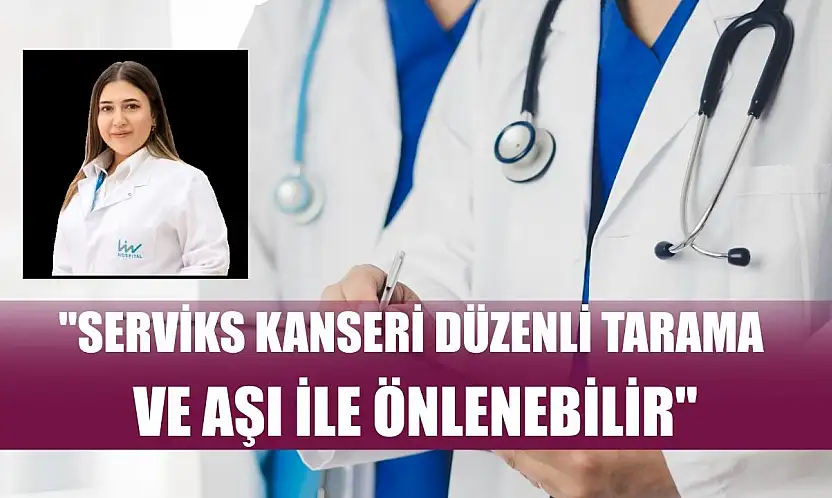 'Serviks kanseri düzenli tarama ve aşı ile önlenebilir'