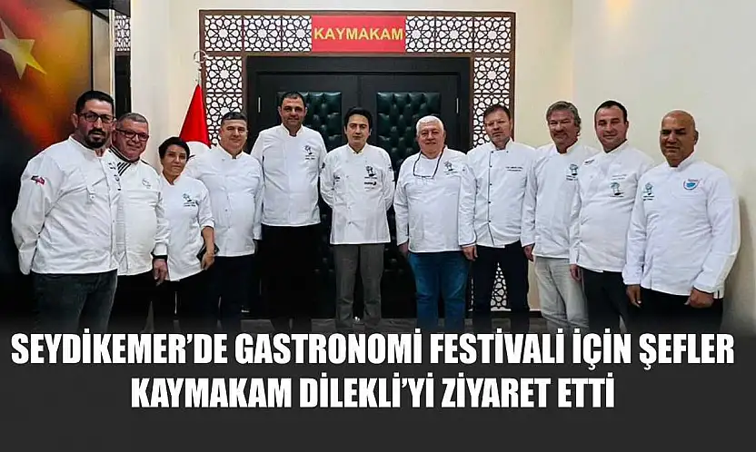 Seydikemer'de Gastronomi Festivali İçin Şefler Kaymakam Dilekli'yi Ziyaret Etti