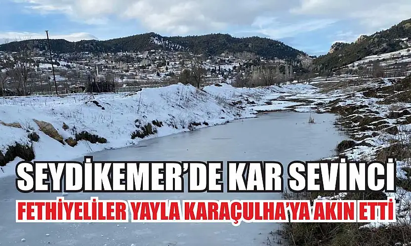 Seydikemer'de Kar Sevinci: Fethiyeliler Yayla Karaçulha'ya Akın Etti