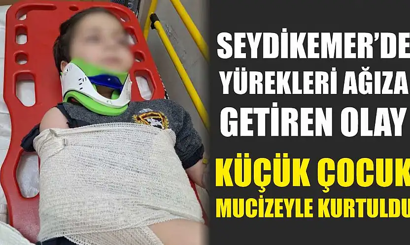 Seydikemer'de yürekleri ağıza getiren olay: Küçük çocuk mucizeyle kurtuldu