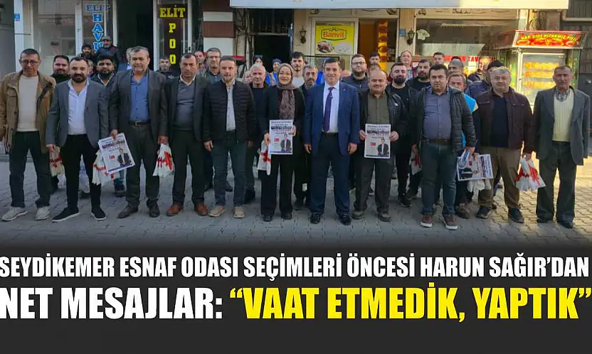 Seydikemer Esnaf Odası seçimleri öncesi Harun Sağır'dan net mesajlar: 'Vaat etmedik, yaptık'