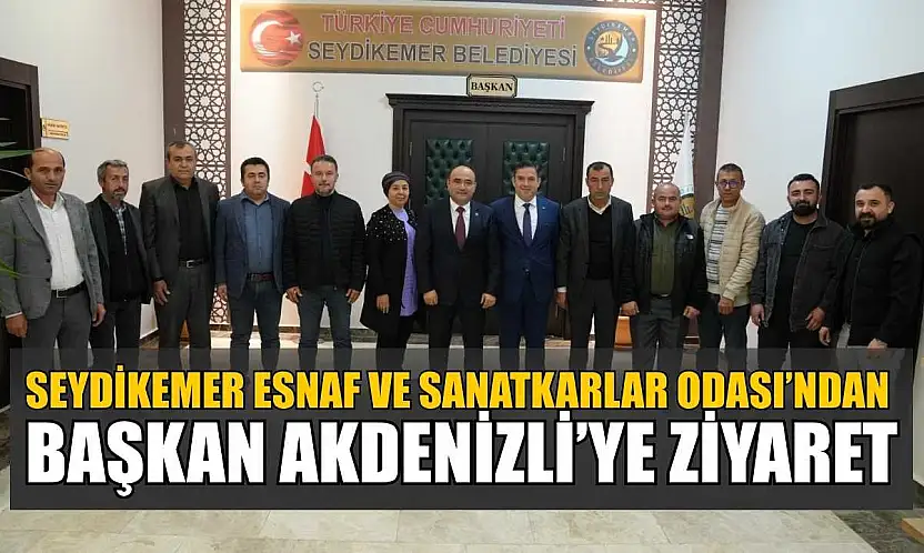 Seydikemer Esnaf ve Sanatkarlar Odası'ndan Başkan Akdenizli'ye ziyaret